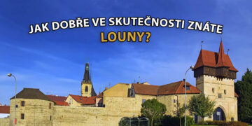 JAK DOBŘE VE SKUTEČNOSTI ZNÁTE LOUNY?